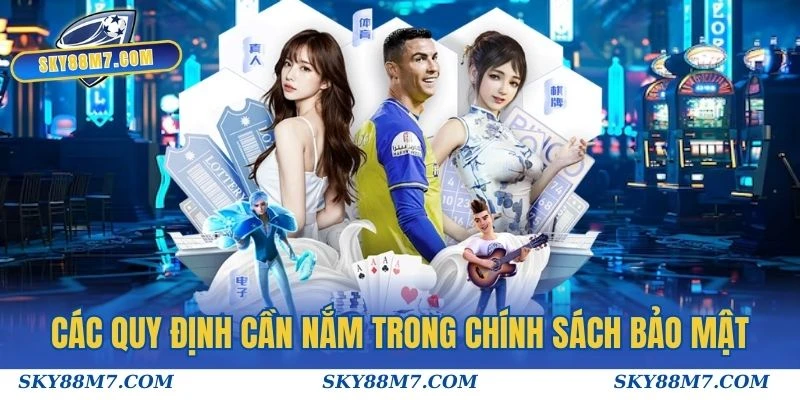 Các quy định cần nắm trong chính sách bảo mật tại Sky88
