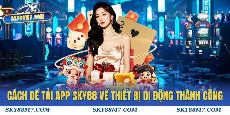 Cách để tải app Sky88 về thiết bị di động thành công
