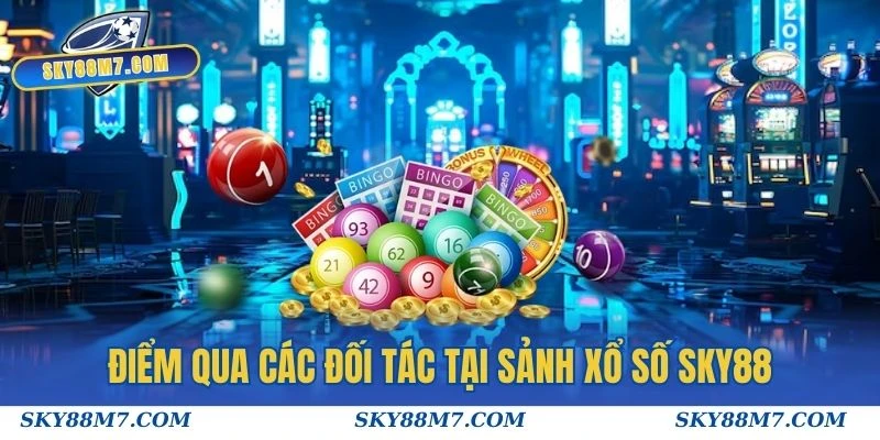 Điểm qua các đối tác đang hợp tác với sảnh Xổ số Sky88