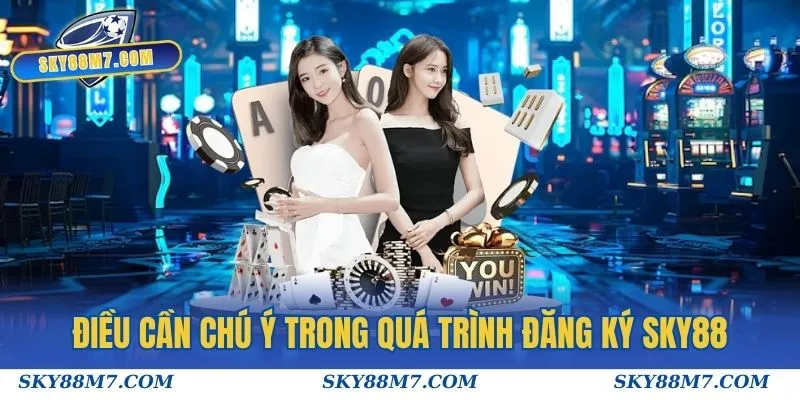 Điều cần chú ý trong quá trình đăng ký Sky88