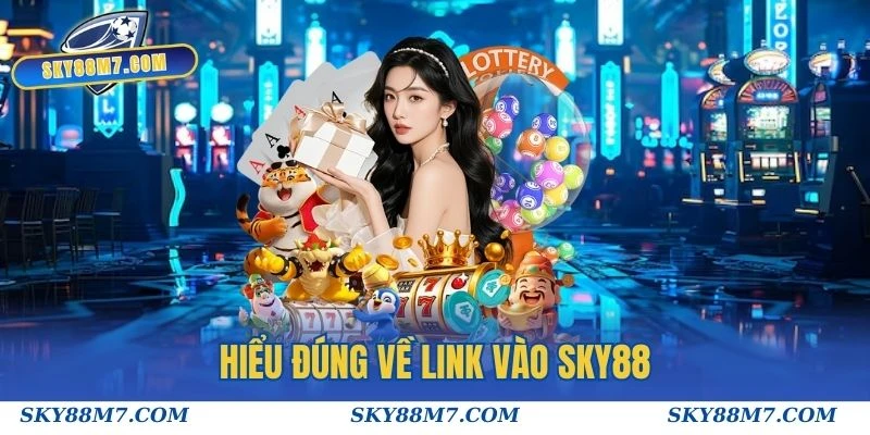 Hiểu đúng về link vào Sky88