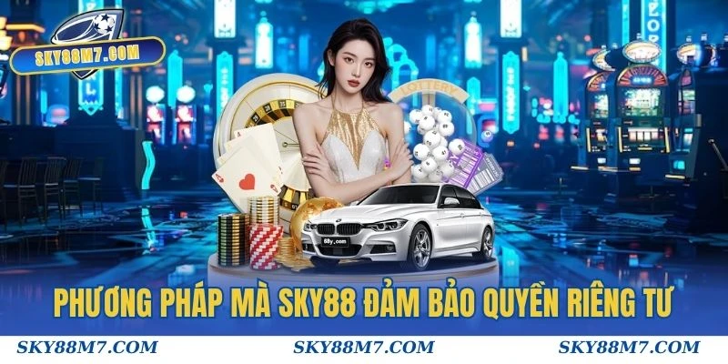 Phương pháp mà Sky88 đảm bảo quyền riêng tư của người dùng