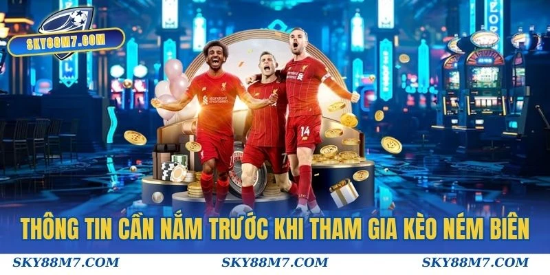 Thông tin cần nắm trước khi tham gia kèo ném biên