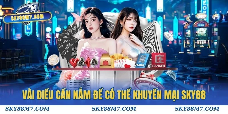 Vài điều cần nắm để có thể khuyến mại Sky88 nhanh chóng
