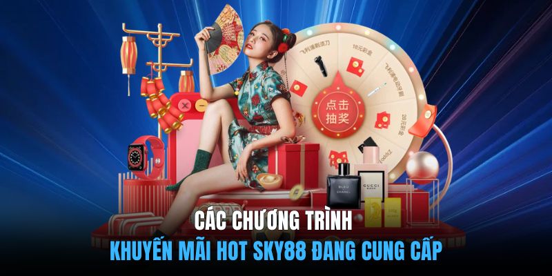 Các chương trình khuyến mãi hot SKY88 đang cung cấp